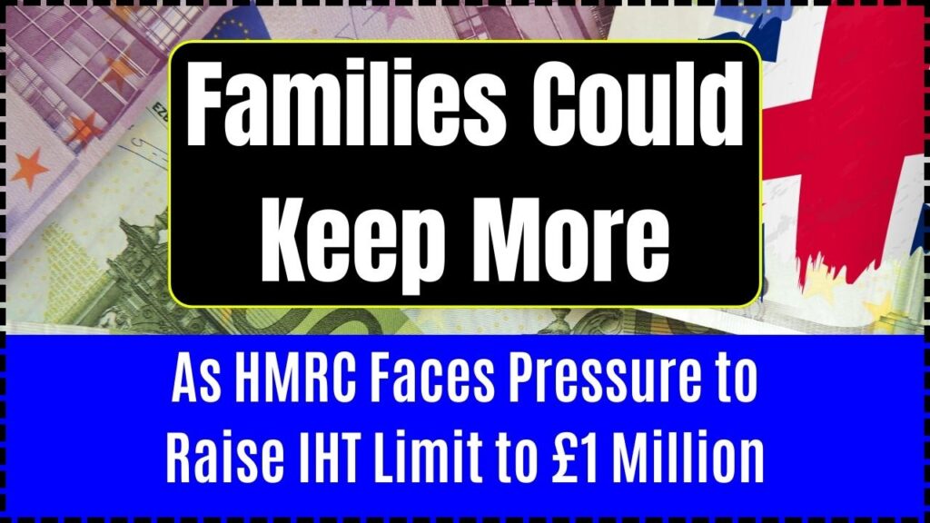 Families Could Keep More as HMRC Faces Pressure to Raise IHT Limit to £1 Million