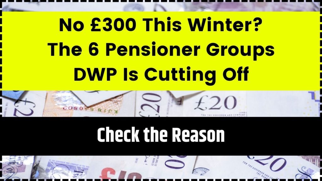 No £300 This Winter? The 6 Pensioner Groups DWP Is Cutting Off; Check the reason 1 No 300 This Winter The 6 Pensioner Groups DWP Is Cutting Off