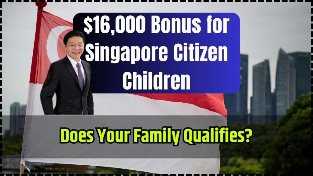 $16,000 Bonus for Singapore Citizen Children in Sep 2025; Is Your Family Qualifies, Eligibility 1 $16,000 Bonus for Singapore Citizen Children