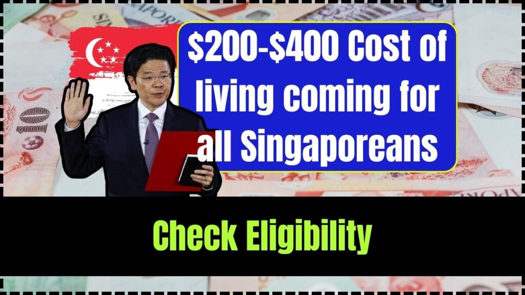 $200-$400 Cost of living coming for all Singaporeans; Check Eligibility & Payment Date 1 $200-$400 Cost of living coming for all Singaporeans