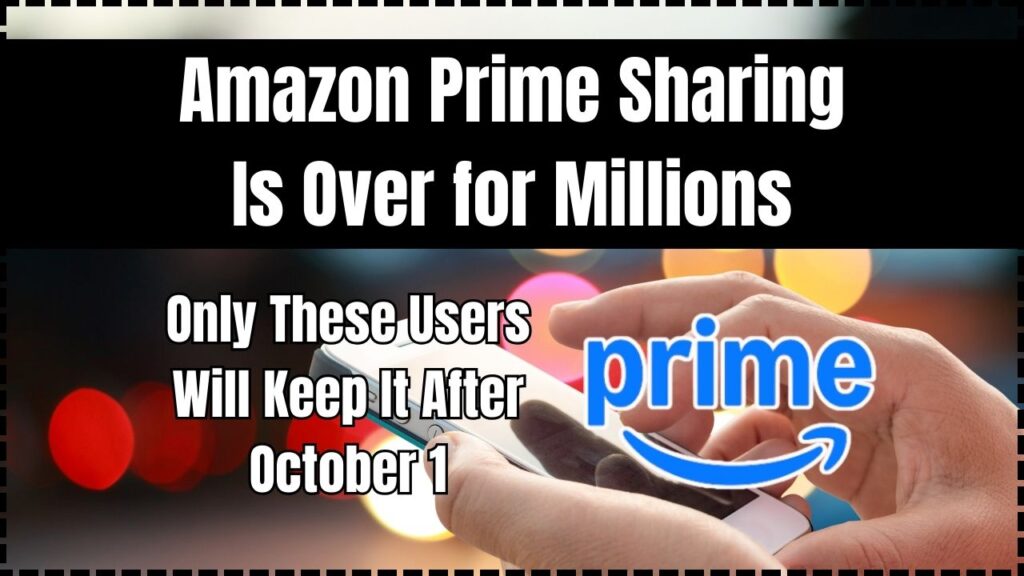 Amazon Prime Sharing Is Over for Millions — Only These Users Will Keep It After October 1 1 Amazon Prime Sharing Is Over for Millions