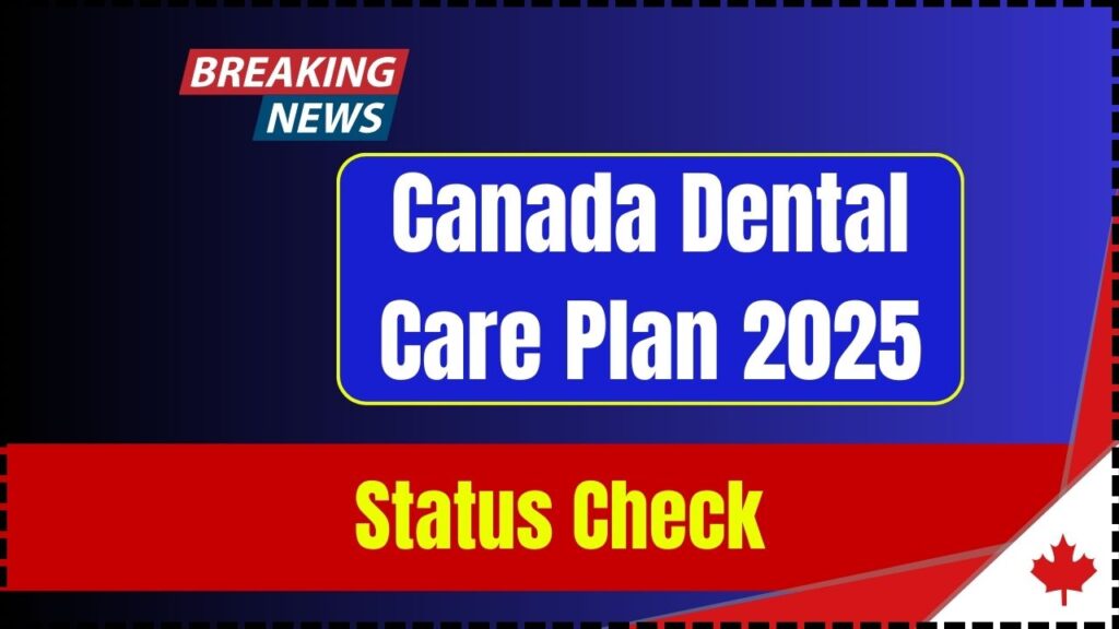 Canada Dental Care Plan 2025: Status Check, Benefit Amount & Coverage Explained 1 Canada Dental Care Plan 2025