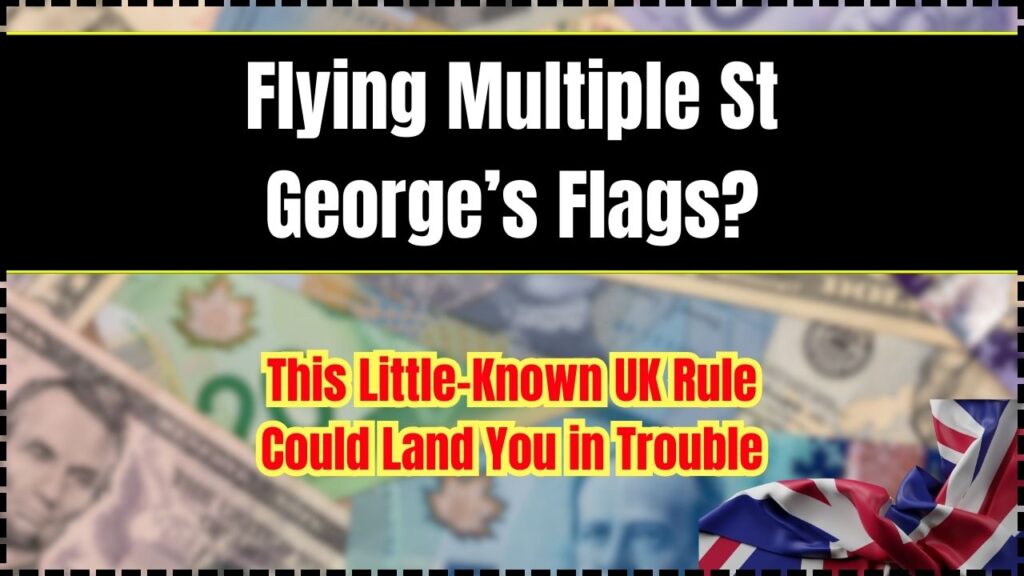Flying Multiple St George’s Flags? This Little-Known UK Rule Could Land You in Trouble 1 Flying Multiple St George’s Flags This Little-Known UK Rule Could Land You in Trouble