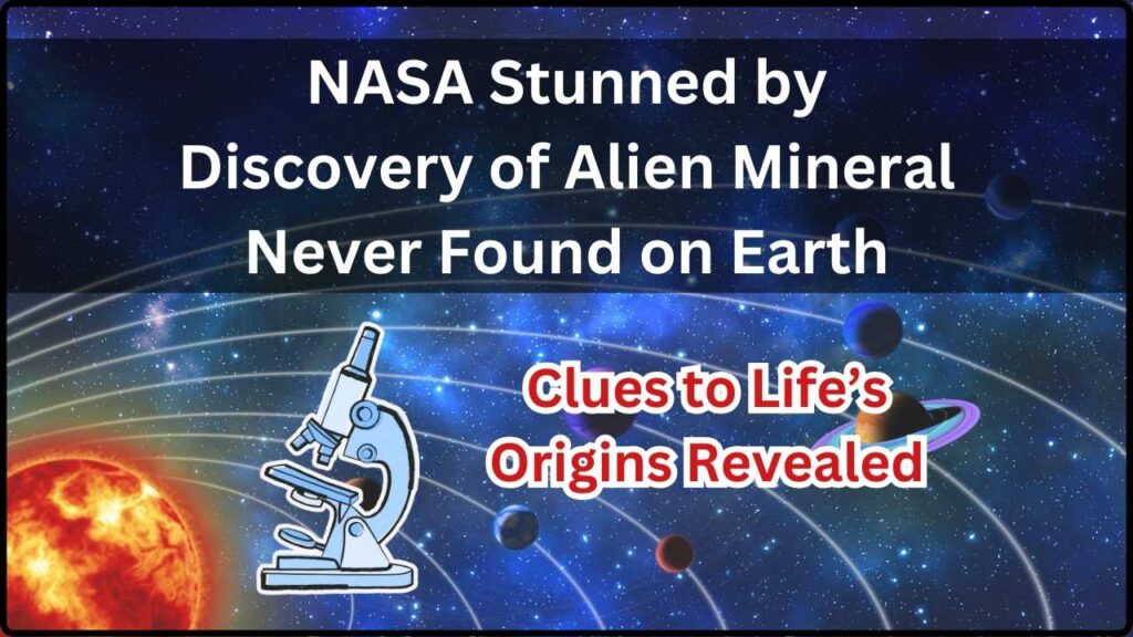 NASA Stunned by Discovery of Alien Mineral Never Found on Earth, Clues to Life’s Origins Revealed 1 NASA Stunned by Discovery of Alien Mineral Never Found on Earth