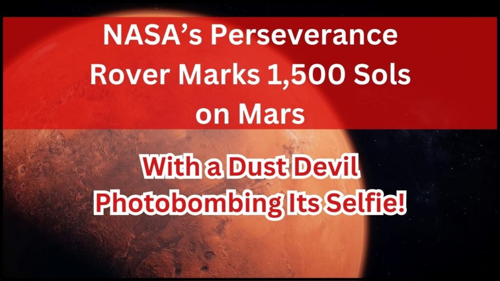 NASA’s Perseverance Rover Marks 1,500 Sols on Mars; With a Dust Devil Photobombing Its Selfie! 1 NASA’s Perseverance Rover Marks 1,500 Sols on Mars