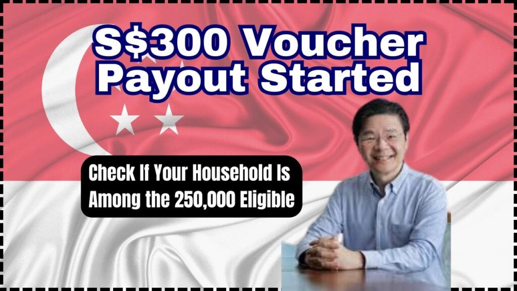 S$300 Voucher Payout Started; Check If Your Household Is Among the 250,000 Eligible 1 S$300 Voucher Payout Started