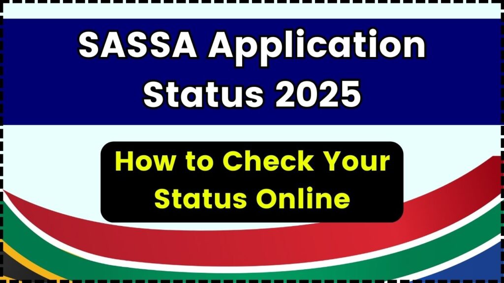 SASSA Application Status 2025: How to Check Yours Status Online, Process 1 SASSA Application Status 2025