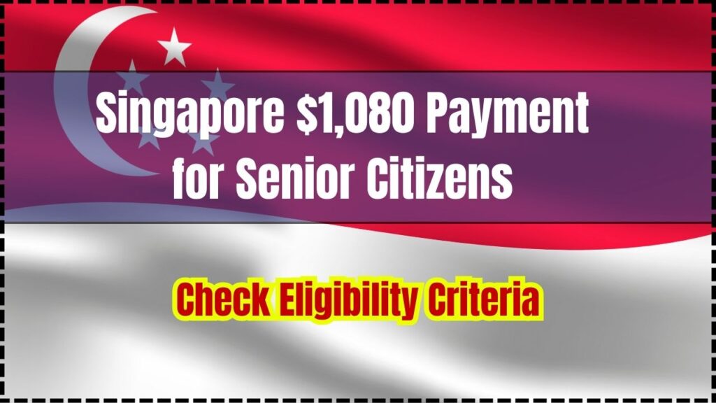 Singapore $1,080 Payment for Senior Citizens in 2025: Check Eligibility Criteria and Payment Dates 1 Singapore $1,080 Payment for Senior Citizens in 2025
