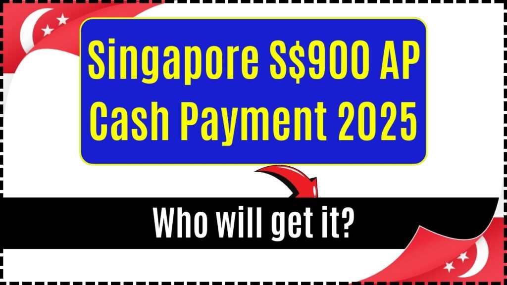 Singapore S$900 AP Cash Payment 2025, Who will get it? Check Eligibility 1 Singapore S$900 AP Cash Payment 2025