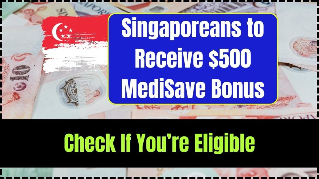 Singaporeans to Receive $500 MediSave Bonus in 2025 — Check If You’re Eligible 1 Singaporeans to Receive $500 MediSave Bonus in 2025