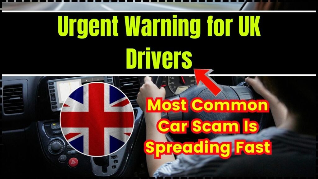 Urgent Warning for UK Drivers: Most Common Car Scam Is Spreading Fast 1 Urgent Warning for UK Drivers Most Common Car Scam Is Spreading Fast