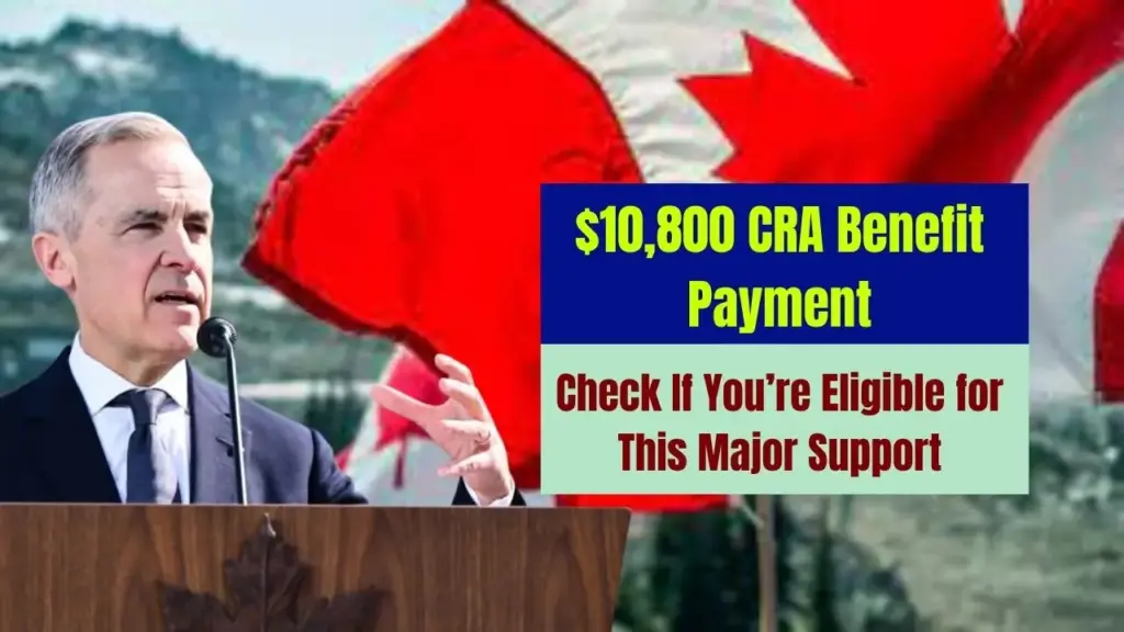 $10,800 CRA Benefit Payment—Check If You’re Eligible for This Major Support 1 $10,800 CRA Benefit Payment