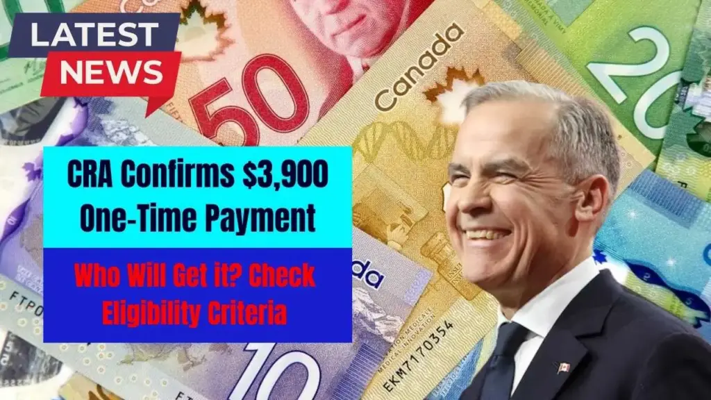 CRA Confirms $3,900 One-Time Payment— Who Will Get it? Check Eligibility Criteria 1 CRA Confirms $3,900 One-Time Payment